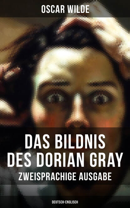 Oscar Wilde - Das Bildnis des Dorian Gray (Zweisprachige Ausgabe: Deutsch-Englisch)