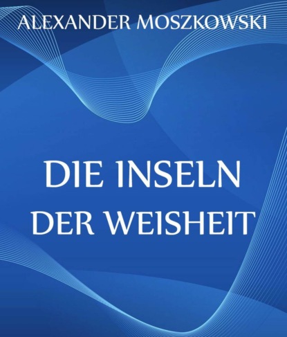 Александр Мошковский - Die Inseln der Weisheit