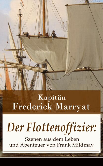 Kapitän Frederick Marryat - Der Flottenoffizier: Szenen aus dem Leben und Abenteuer von Frank Mildmay