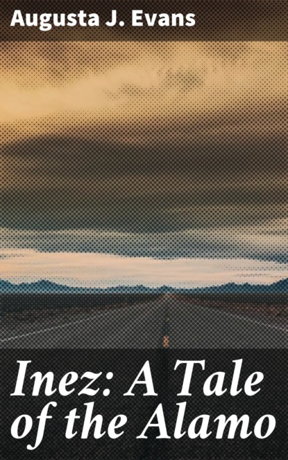 

Inez: A Tale of the Alamo