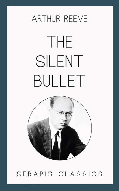 Arthur B. Reeve - The Silent Bullet