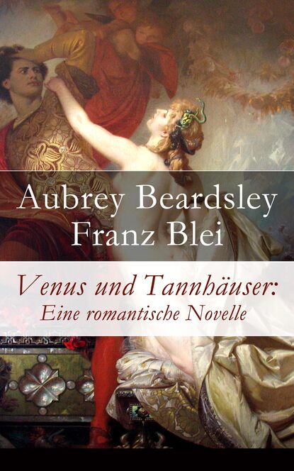 Beardsley Aubrey - Venus und Tannhäuser: Eine romantische Novelle