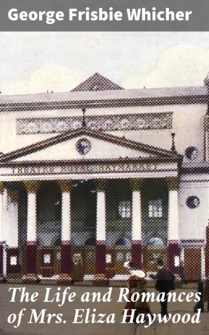 

The Life and Romances of Mrs. Eliza Haywood