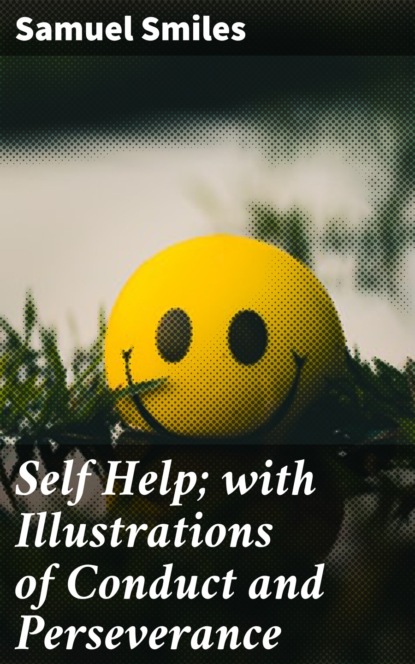 

Self Help; with Illustrations of Conduct and Perseverance