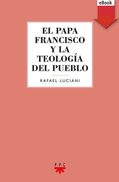 Rafael Luciani Rivero - El Papa Francisco y la teología del pueblo