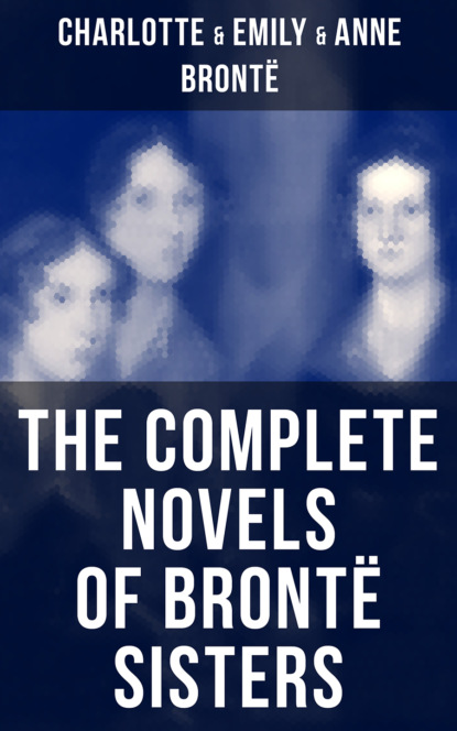 Эмили Бронте - The Complete Novels of Brontë Sisters
