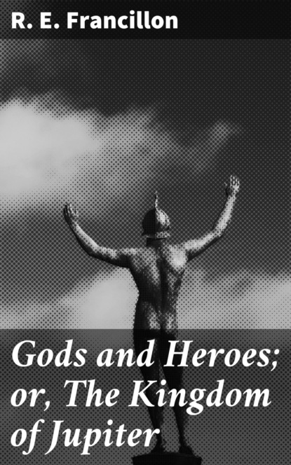 

Gods and Heroes; or, The Kingdom of Jupiter