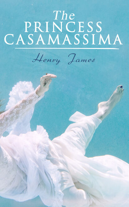 Генри Джеймс - The Princess Casamassima