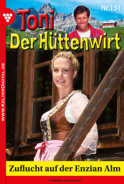 Friederike von Buchner - Toni der Hüttenwirt 131 – Heimatroman