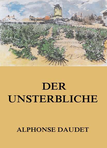 Alphonse Daudet - Der Unsterbliche