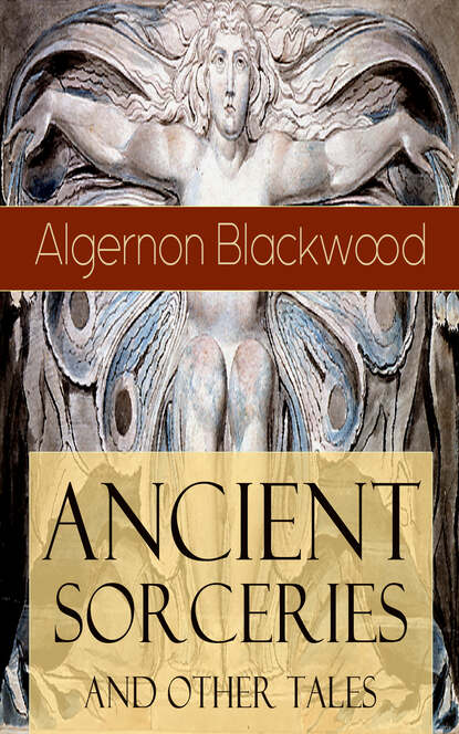 Algernon  Blackwood - Ancient Sorceries and Other Tales