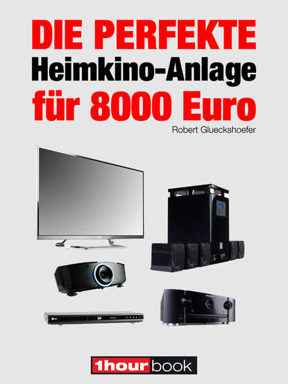 Die perfekte Heimkino-Anlage für 8000 Euro (Robert Glueckshoefer). 