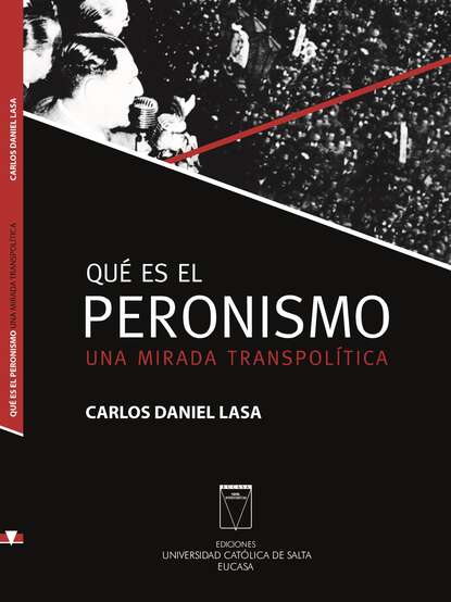 Carlos Daniel Lasa - Qué es el Peronismo. Una mirada transpolítica