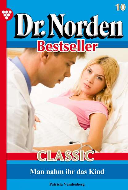 

Dr. Norden Bestseller Classic 10 – Arztroman