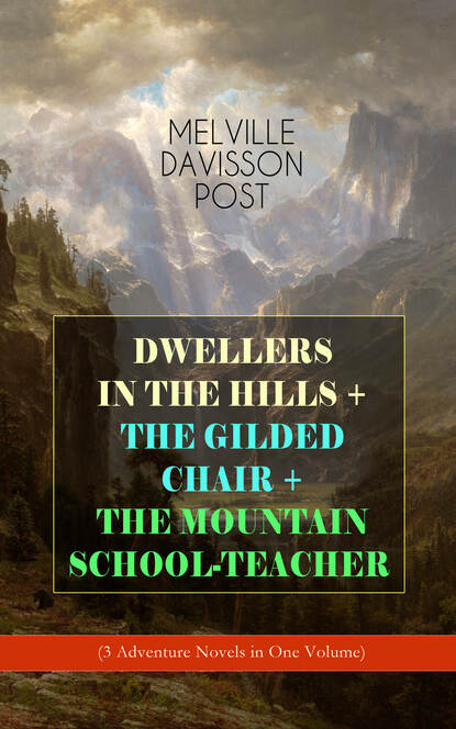 Melville Davisson Post - DWELLERS IN THE HILLS + THE GILDED CHAIR + THE MOUNTAIN SCHOOL-TEACHER