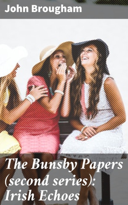 

The Bunsby Papers (second series): Irish Echoes