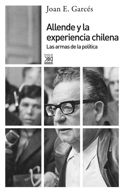 Joan E. Garcés - Allende y la experiencia chilena