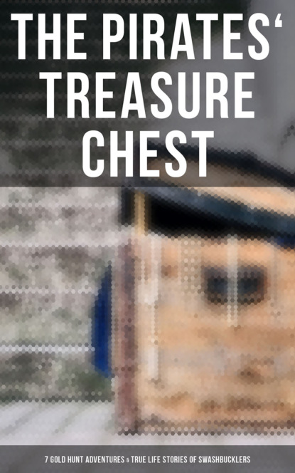 Эдгар Аллан По - The Pirates' Treasure Chest (7 Gold Hunt Adventures & True Life Stories of Swashbucklers)