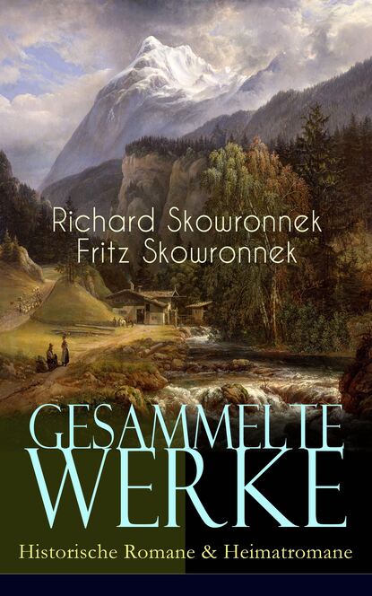 Fritz Skowronnek - Gesammelte Werke: Historische Romane & Heimatromane