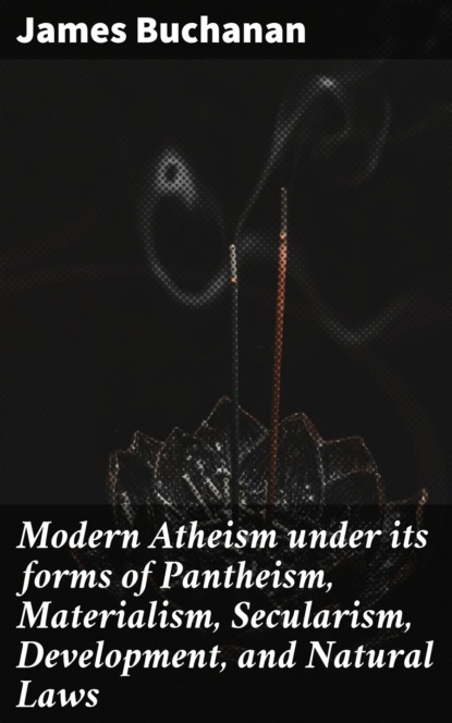 

Modern Atheism under its forms of Pantheism, Materialism, Secularism, Development, and Natural Laws