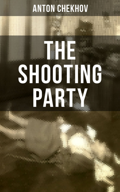 Anton Chekhov - THE SHOOTING PARTY
