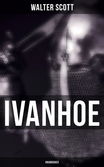 Walter Scott - Ivanhoe (Unabridged)