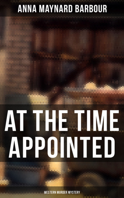 

AT THE TIME APPOINTED (Western Murder Mystery)