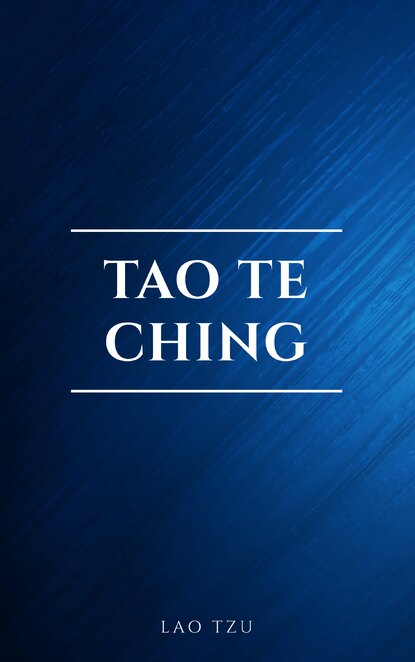 

Lao Tzu : Tao Te Ching : A Book About the Way and the Power of the Way