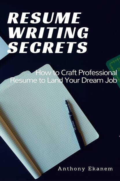 Anthony Ekanem - Resume Writing Secrets