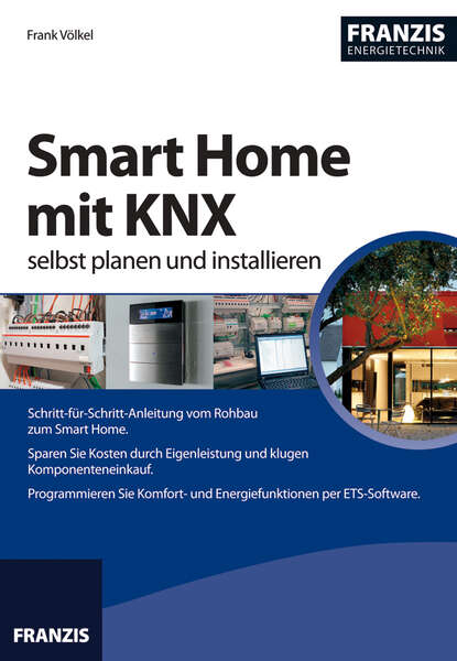 Smart Home mit KNX selbst planen und installieren (Frank Völkel). 