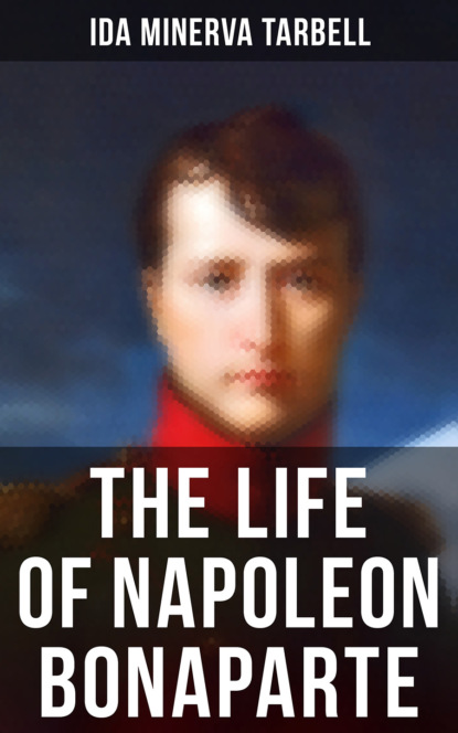 Ida M. Tarbell - The Life of Napoleon Bonaparte