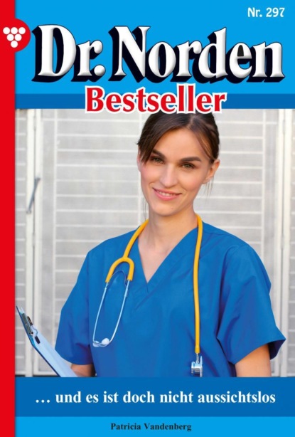 

Dr. Norden Bestseller 297 – Arztroman