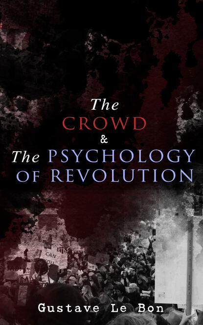 Gustave Le Bon - The Crowd & The Psychology of Revolution