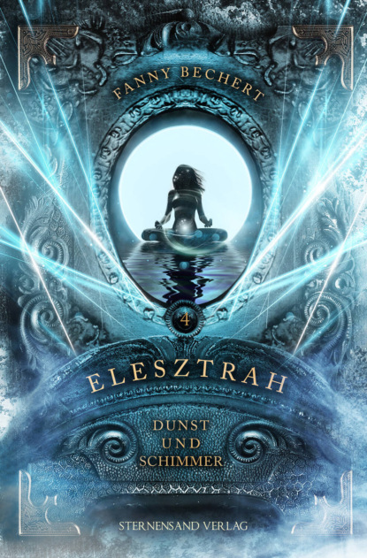 

Elesztrah (Band 4): Dunst und Schimmer