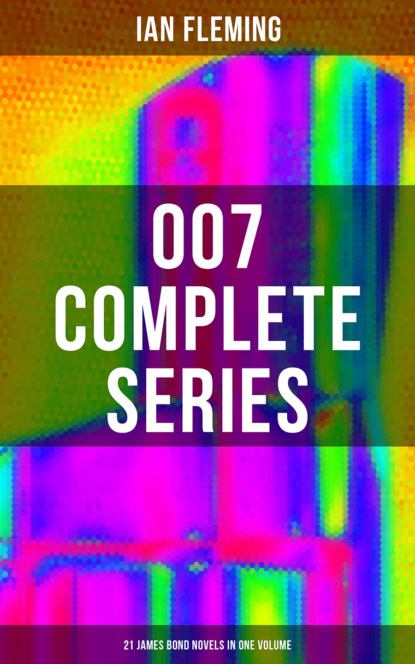 Ian Fleming - 007 Complete Series - 21 James Bond Novels in One Volume