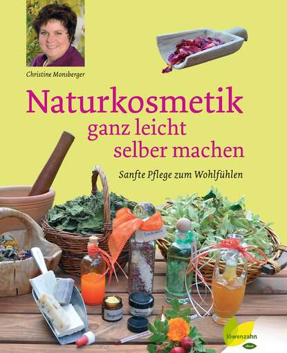 Naturkosmetik ganz leicht selber machen (Christine Monsberger). 