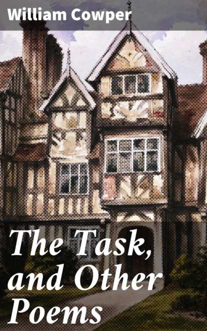 William Cowper — The Task, and Other Poems
