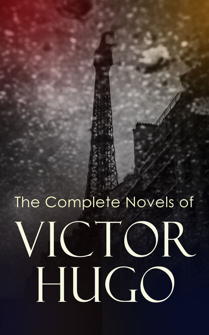 Victor Hugo - The Complete Novels of Victor Hugo