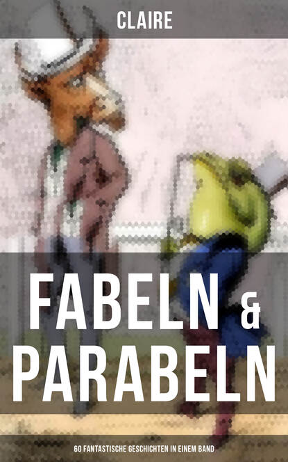 Claire - Fabeln & Parabeln: 60 Fantastische Geschichten in einem Band
