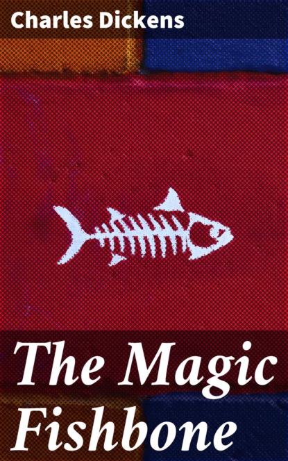 Чарльз Диккенс - The Magic Fishbone