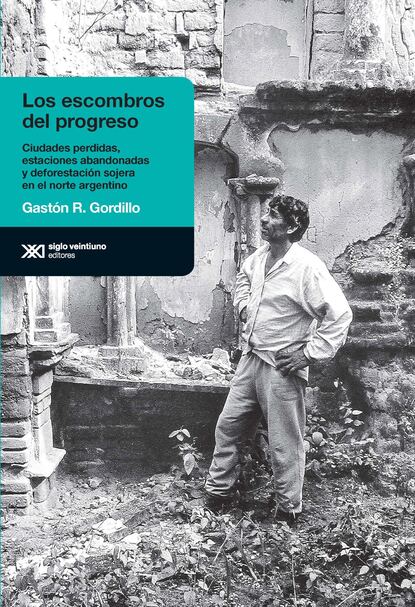 Gastón R. Gordillo - Los escombros del progreso