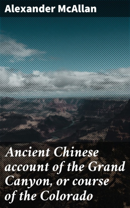 

Ancient Chinese account of the Grand Canyon, or course of the Colorado