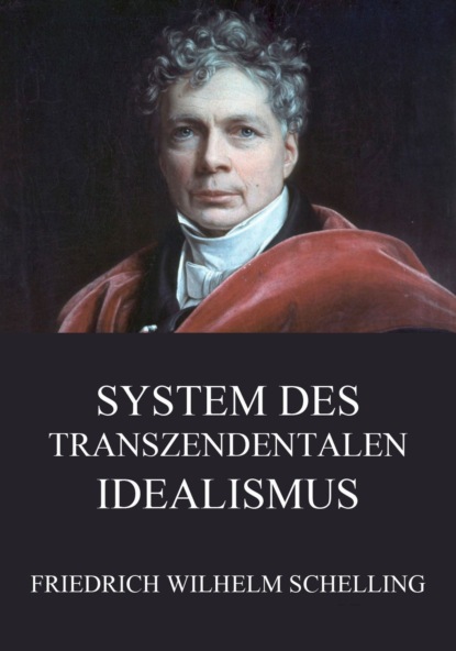 Friedrich Wilhelm Schelling - System des transzendentalen Idealismus