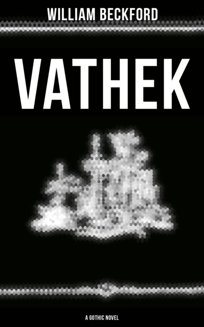 William Beckford - VATHEK (A Gothic Novel)