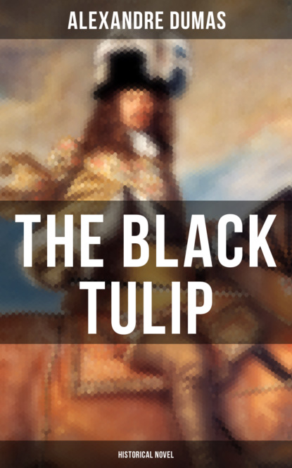 Alexandre Dumas - THE BLACK TULIP (Historical Novel)
