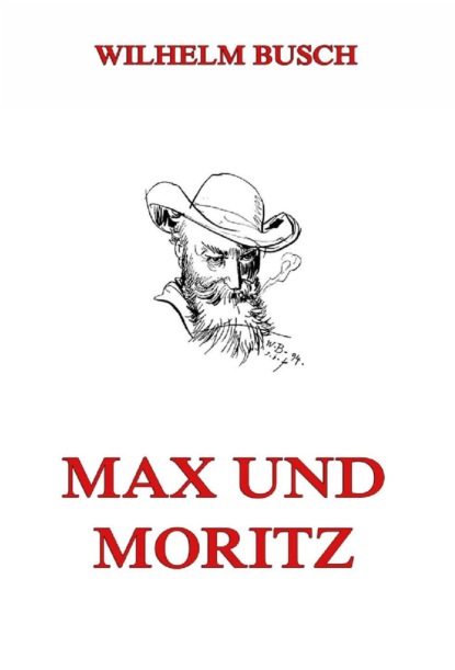 Вильгельм Буш - Max und Moritz