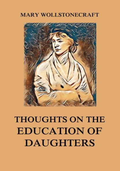 Mary  Wollstonecraft - Thoughts on the Education of Daughters