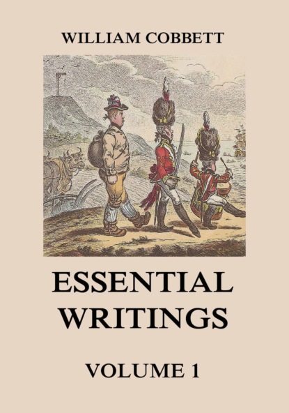 William 1763-1835 Cobbett - Essential Writings Volume 1