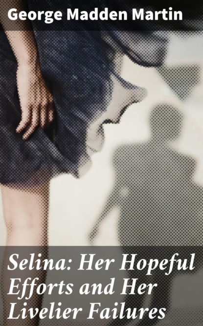 

Selina: Her Hopeful Efforts and Her Livelier Failures