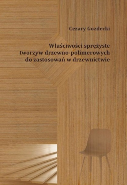 Cezary Gozdecki - Właściwości sprężyste tworzyw drzewno-polimerowych do zastosowań w drzewnictwie